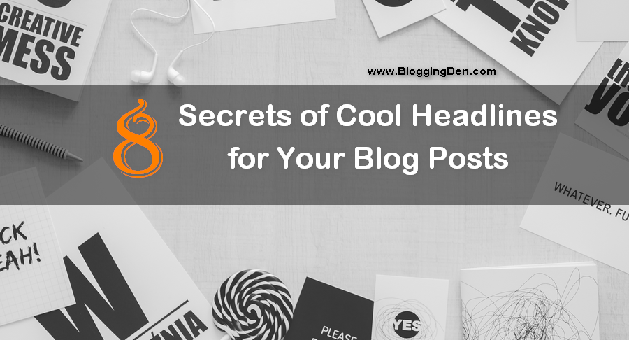 Secrets of Cool Eye Catchy Headlines for Your Blog Posts