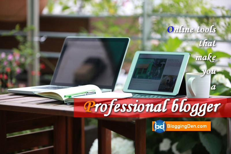Online tools that make you a professional blogger
