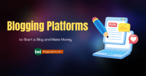 Best Free Blogging Platforms to Start a Blog and Make Money