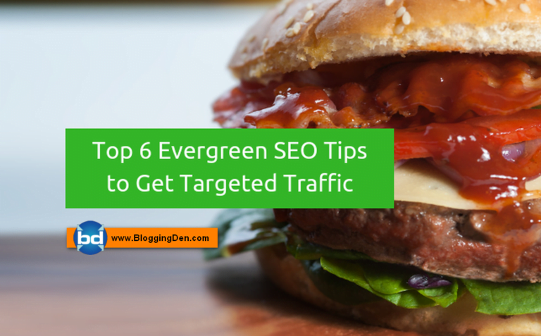 Top 6 Evergreen SEO Tips for Bloggers to Get Targeted Traffic In 2023
